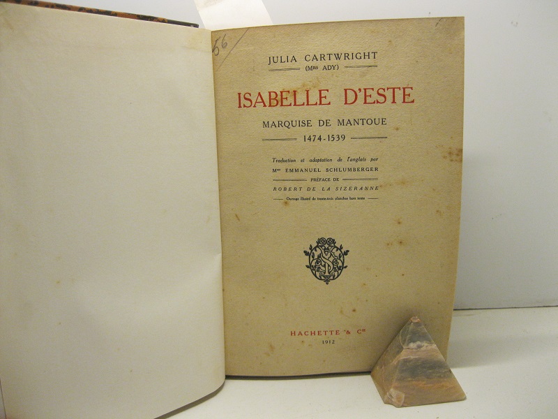 Isabelle d'Este. Marquise de Mantoue. 1474 - 1539. Traduction et adaptation de l'anglais par M. Emmanuel  Schlumberger preface de Robert de la Sizeranne. Ouvrage illustrè de trente trois planches hors texte.